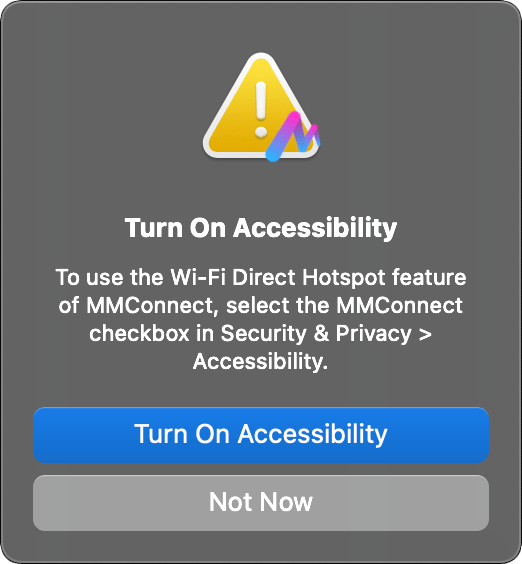 MacOS Popup with title 'Turn On Accessibility', description 'To use the Wi-Fi Direct Hotspot feature of MMConnect, select the MMConnect checkbox in Security & Privacy > Accessibility', and buttons 'Turn On Accessibility' and 'Not Now'.
