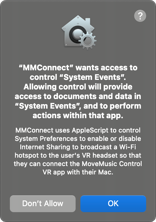 MacOS Popup with title 'MMConnect wants access to control System Events. Allowing control will provide access to documents and data in System Events and to perform actions within that app.', description 'MMConnect uses AppleScript to control System Preferences to enable or disable Internet Sharing to broadcast a Wi-Fi hotspot to the user's VR headset so that they can connect the MoveMusic Control VR app with their Mac.', and buttons 'Don't Allow' and 'OK'.