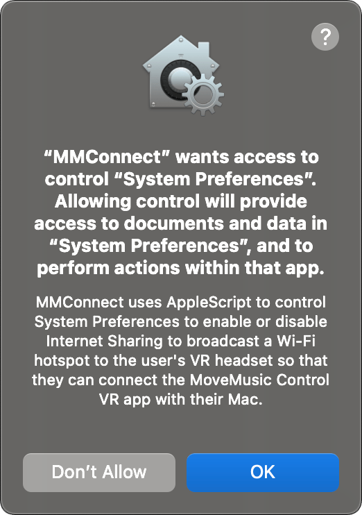 MacOS Popup with title 'MMConnect wants access to control System Preferences. Allowing control will provide access to documents and data in System Preferences and to perform actions within that app.', description 'MMConnect uses AppleScript to control System Preferences to enable or disable Internet Sharing to broadcast a Wi-Fi hotspot to the user's VR headset so that they can connect the MoveMusic Control VR app with their Mac.', and buttons 'Don't Allow' and 'OK'.
